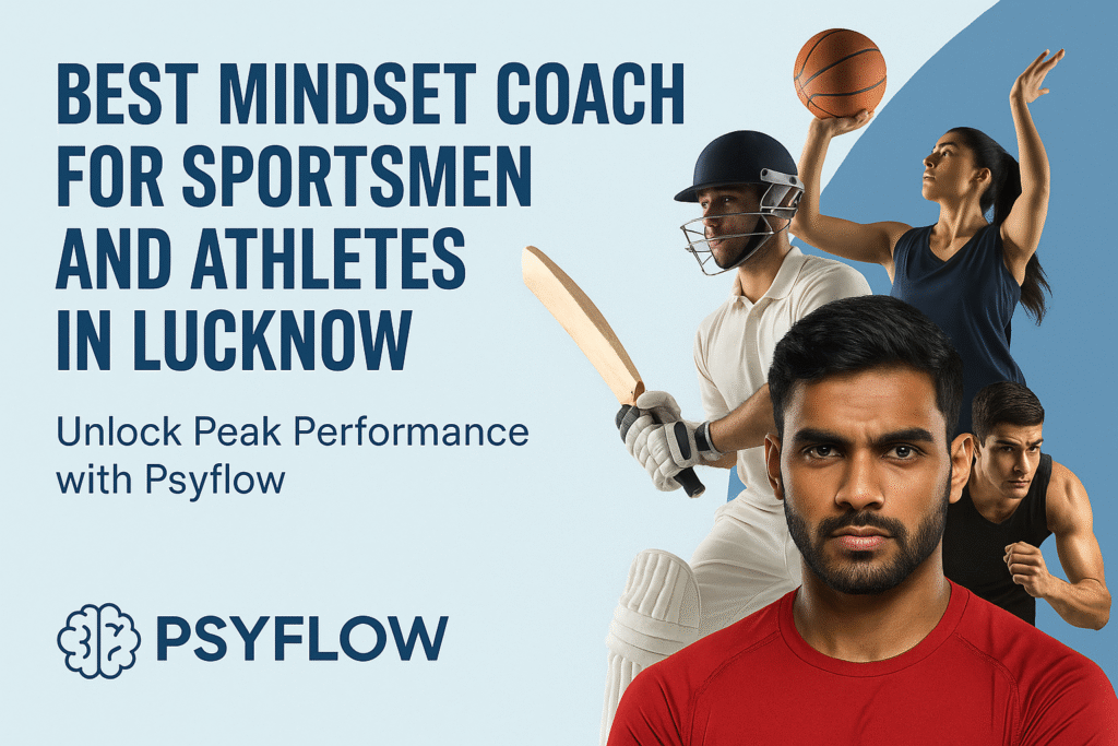 Best Mindset Coach for Sportsmen and Athletes in Lucknow – Unlock Peak Performance with Psyflow