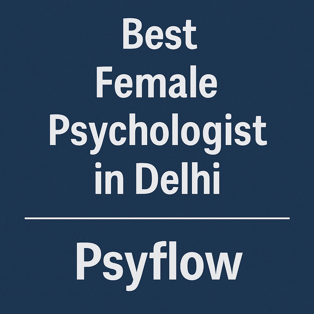 Best Female Psychologist in Delhi